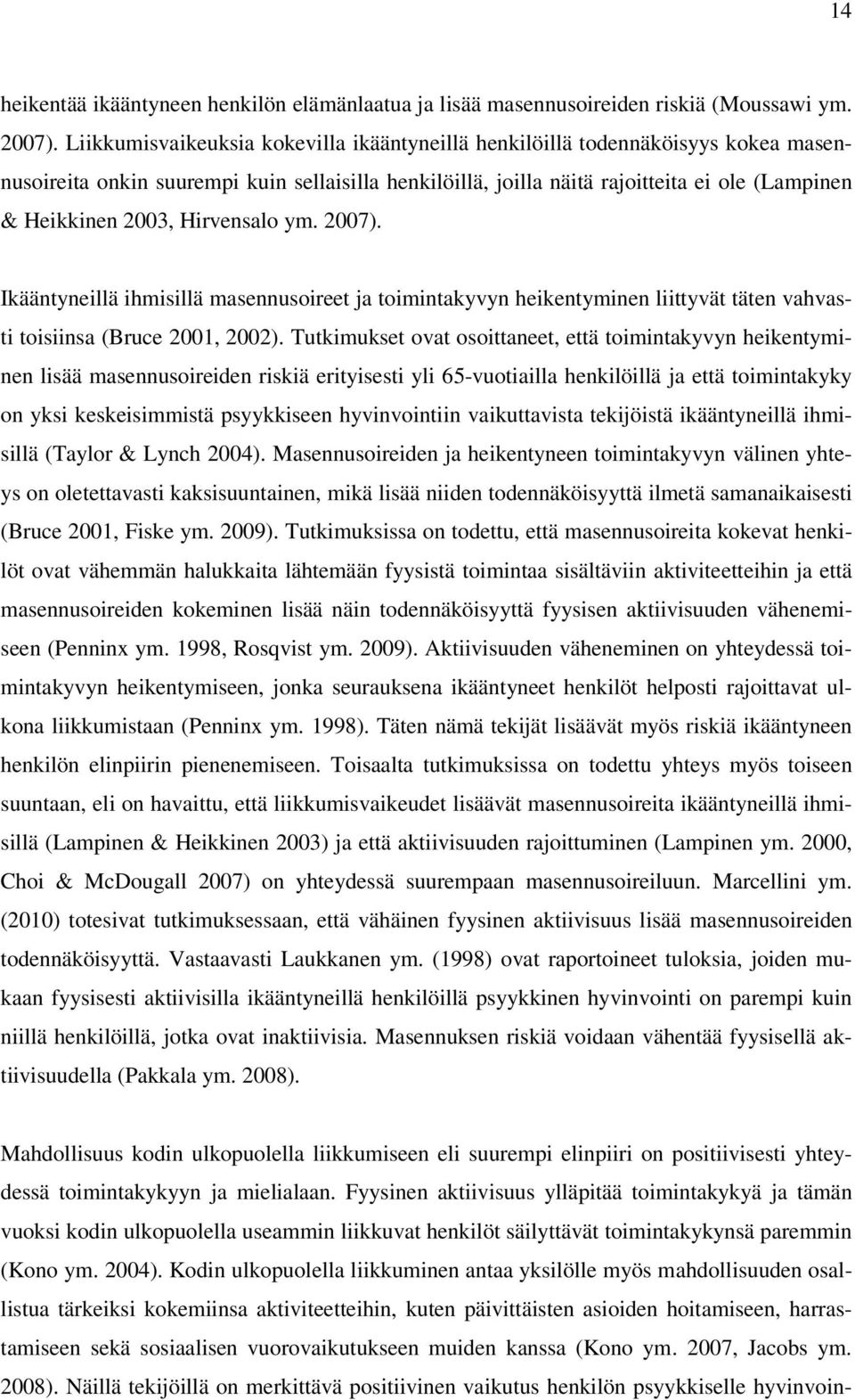 Hirvensalo ym. 2007). Ikääntyneillä ihmisillä masennusoireet ja toimintakyvyn heikentyminen liittyvät täten vahvasti toisiinsa (Bruce 2001, 2002).