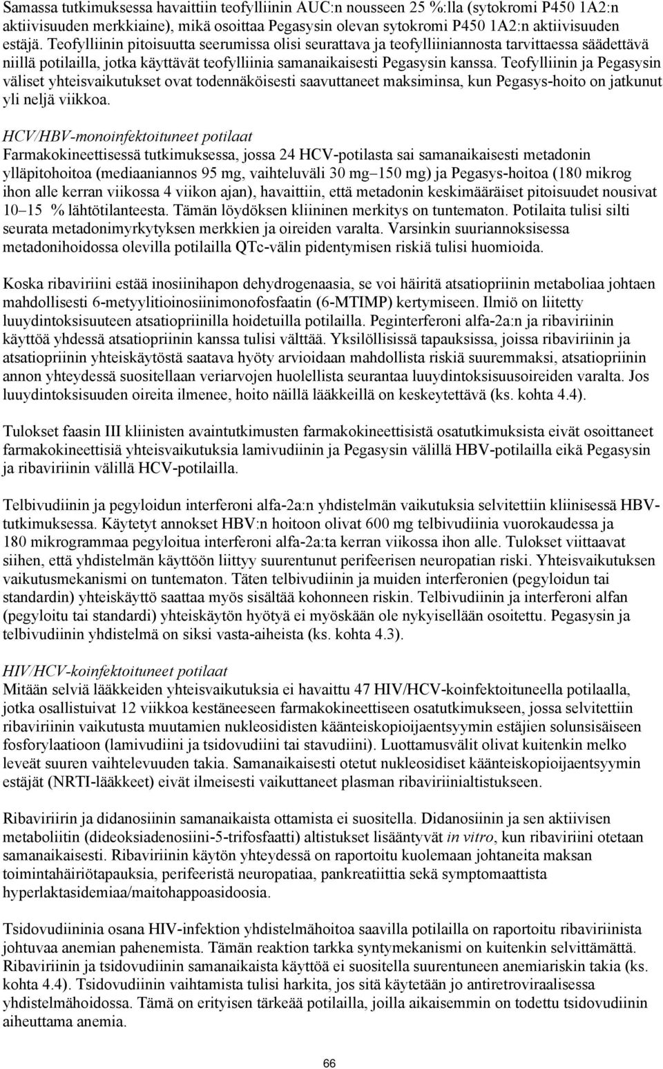 Teofylliinin ja in väliset yhteisvaikutukset ovat todennäköisesti saavuttaneet maksiminsa, kun -hoito on jatkunut yli neljä viikkoa.