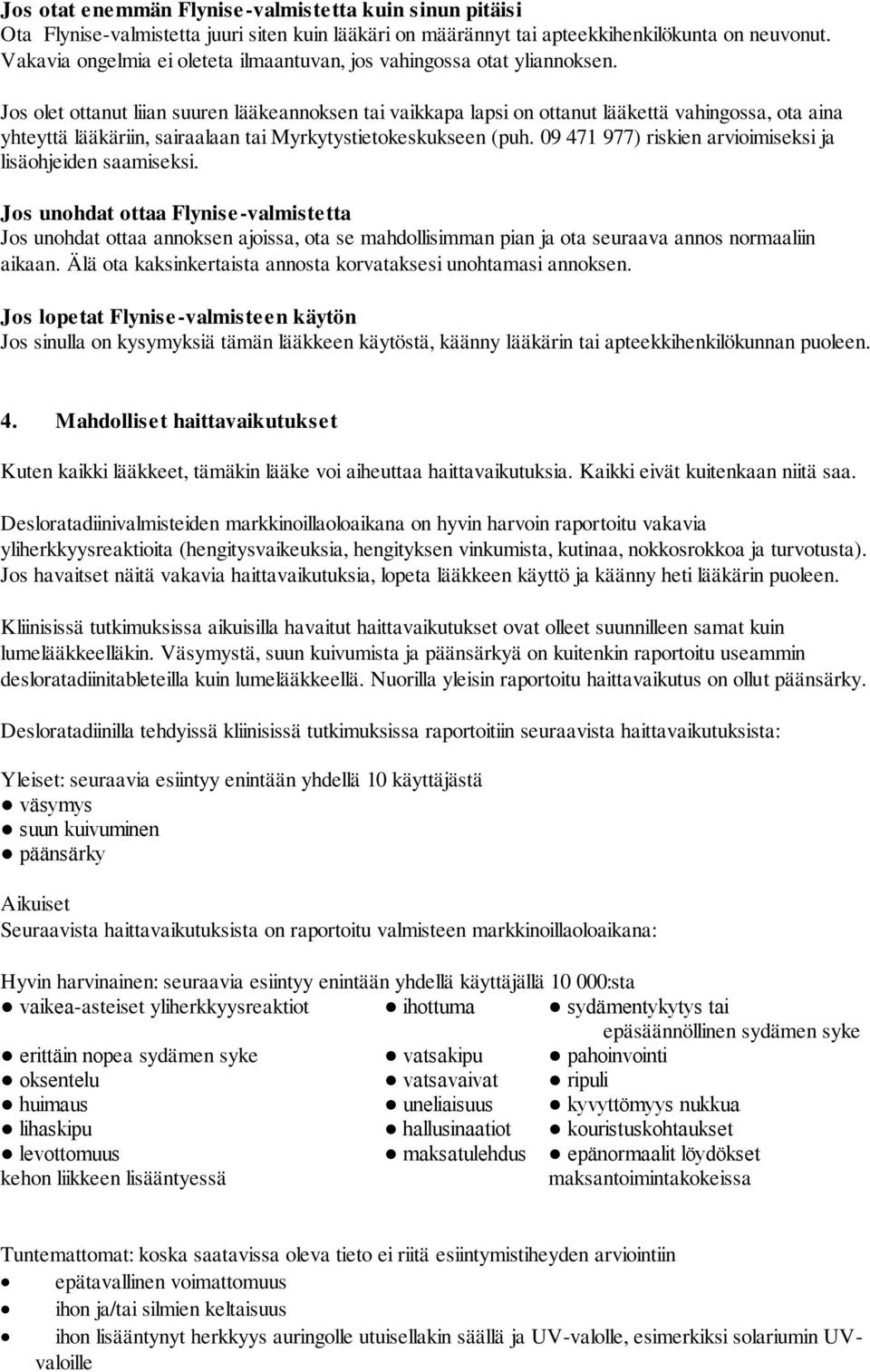 Jos olet ottanut liian suuren lääkeannoksen tai vaikkapa lapsi on ottanut lääkettä vahingossa, ota aina yhteyttä lääkäriin, sairaalaan tai Myrkytystietokeskukseen (puh.