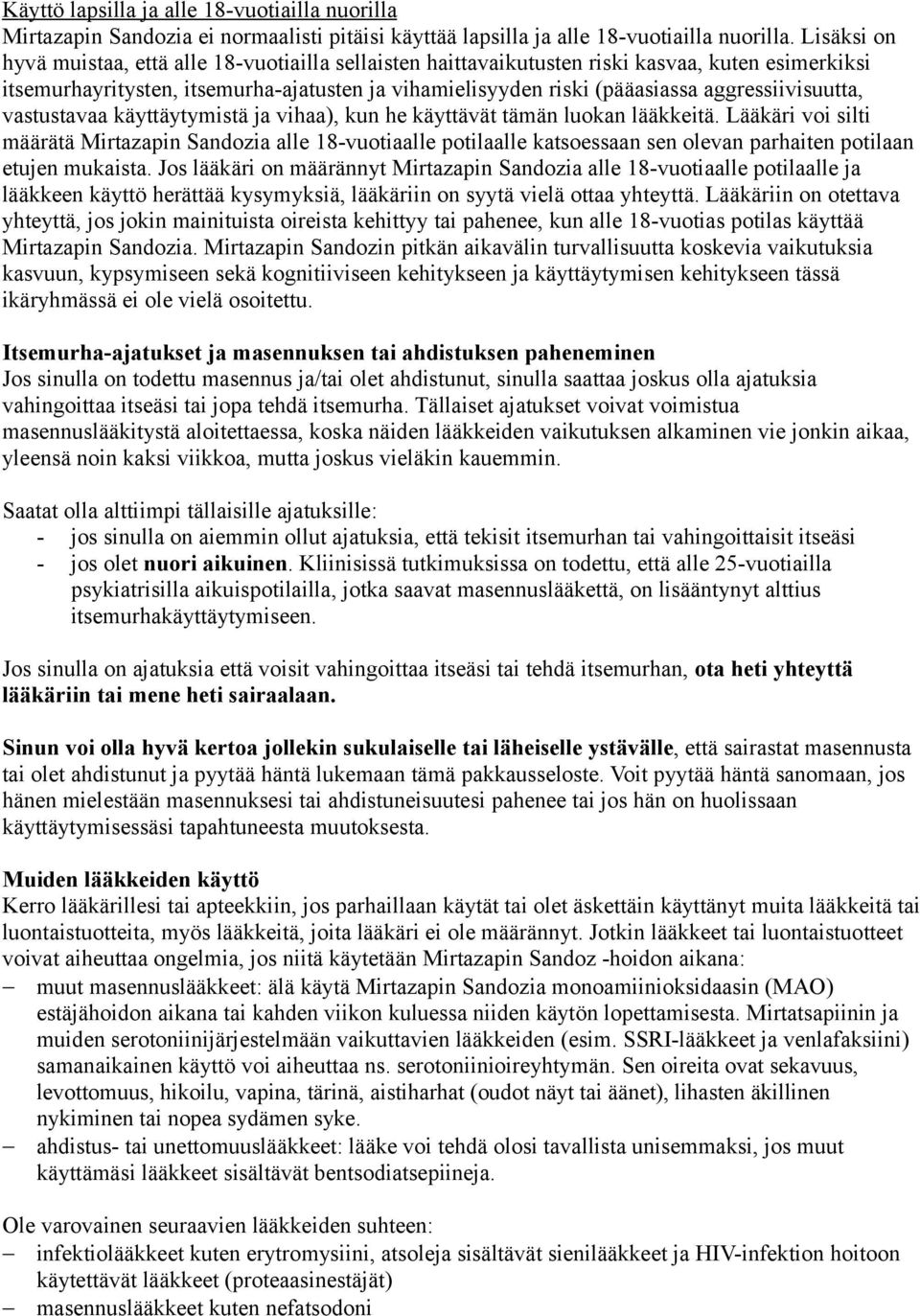 aggressiivisuutta, vastustavaa käyttäytymistä ja vihaa), kun he käyttävät tämän luokan lääkkeitä.