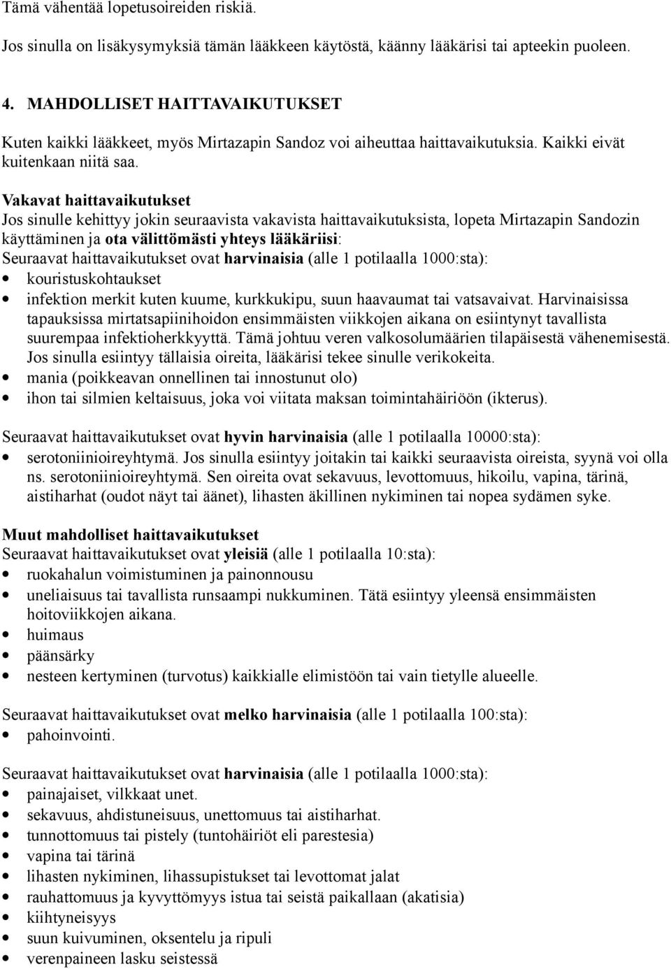 Vakavat haittavaikutukset Jos sinulle kehittyy jokin seuraavista vakavista haittavaikutuksista, lopeta Mirtazapin Sandozin käyttäminen ja ota välittömästi yhteys lääkäriisi: Seuraavat
