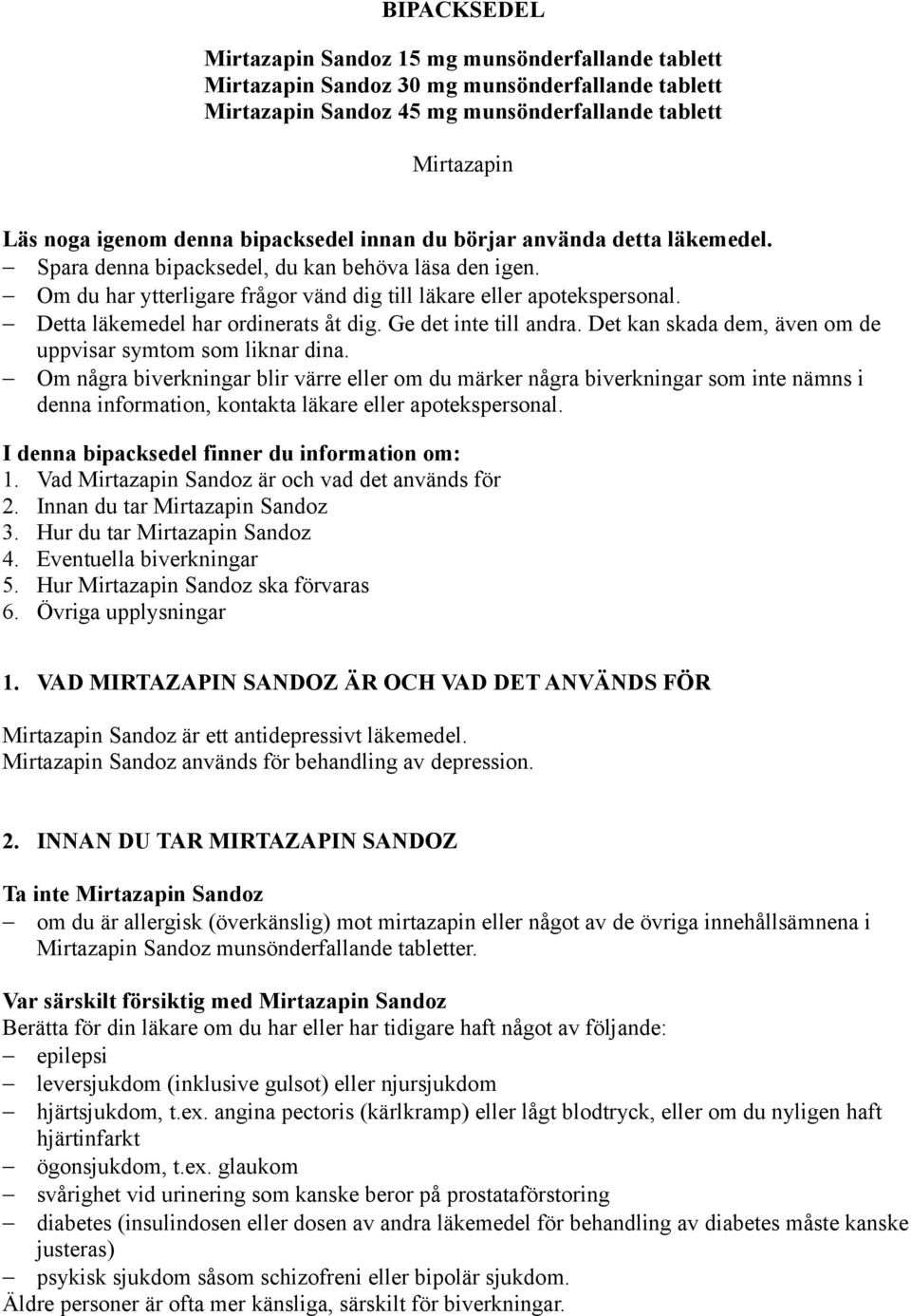 Detta läkemedel har ordinerats åt dig. Ge det inte till andra. Det kan skada dem, även om de uppvisar symtom som liknar dina.