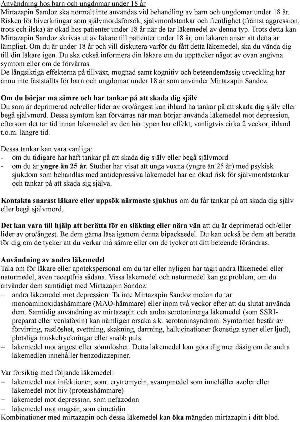 Trots detta kan Mirtazapin Sandoz skrivas ut av läkare till patienter under 18 år, om läkaren anser att detta är lämpligt.