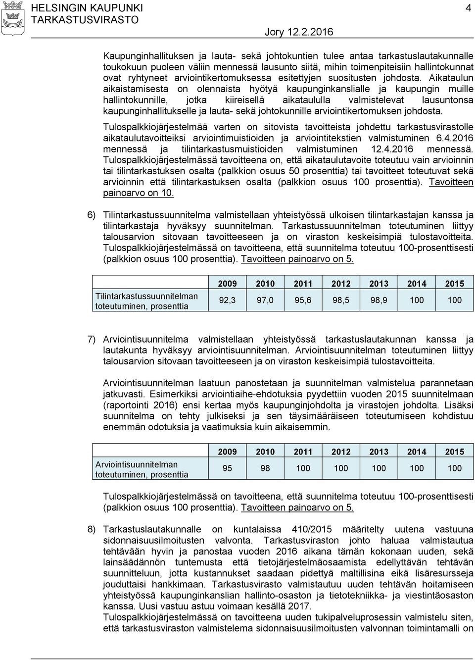 Aikataulun aikaistamisesta on olennaista hyötyä kaupunginkanslialle ja kaupungin muille hallintokunnille, jotka kiireisellä aikataululla valmistelevat lausuntonsa kaupunginhallitukselle ja lauta-