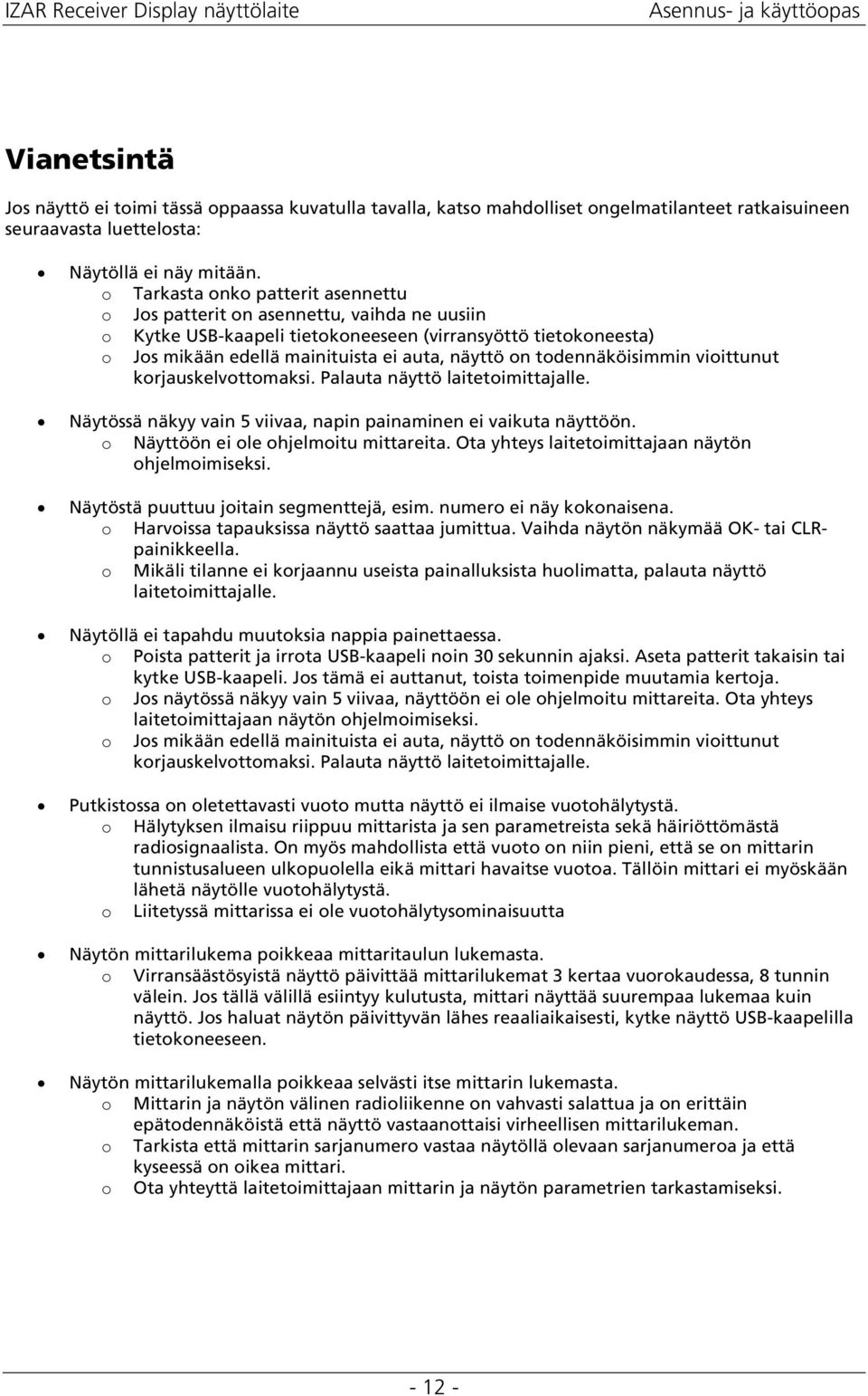 viittunut krjauskelvttmaksi. Palauta näyttö laitetimittajalle. Näytössä näkyy vain 5 viivaa, napin painaminen ei vaikuta näyttöön. Näyttöön ei le hjelmitu mittareita.