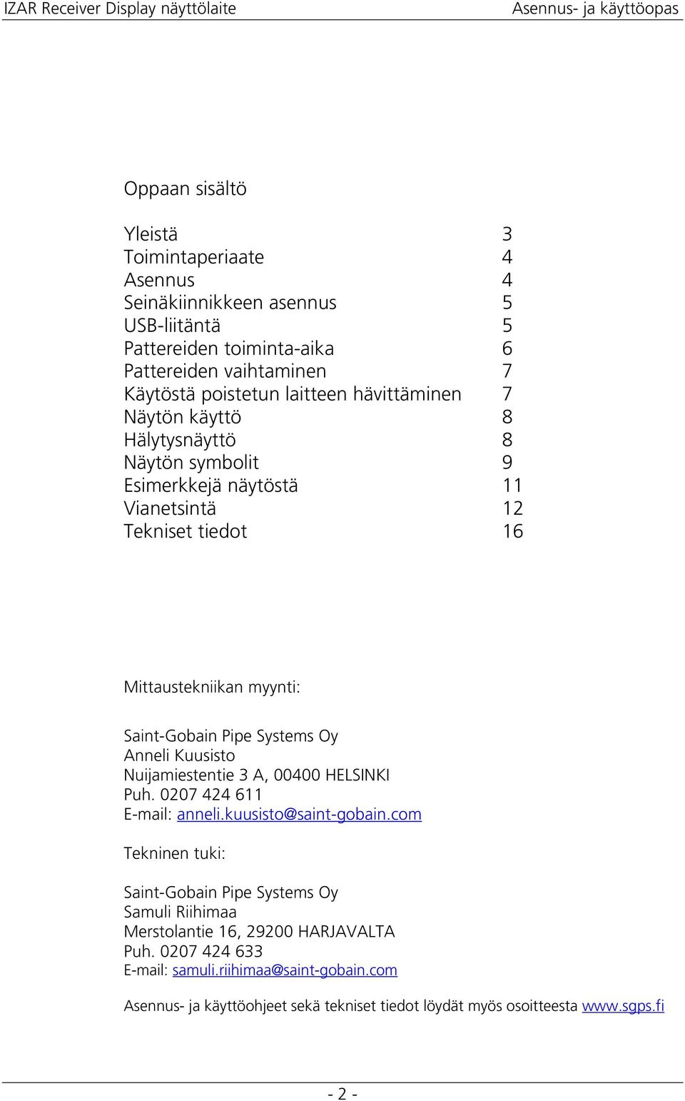 Saint-Gbain Pipe Systems Oy Anneli Kuusist Nuijamiestentie 3 A, 00400 HELSINKI Puh. 0207 424 611 E-mail: anneli.kuusist@saint-gbain.