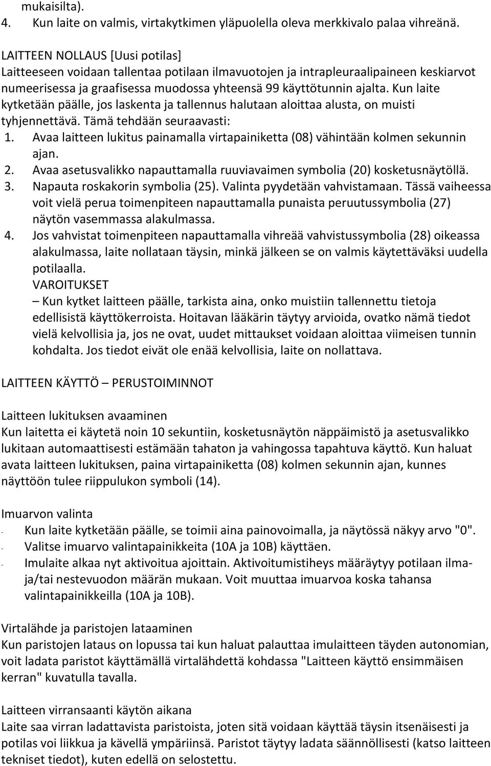 Kun laite kytketään päälle, jos laskenta ja tallennus halutaan aloittaa alusta, on muisti tyhjennettävä. Tämä tehdään seuraavasti: 1.