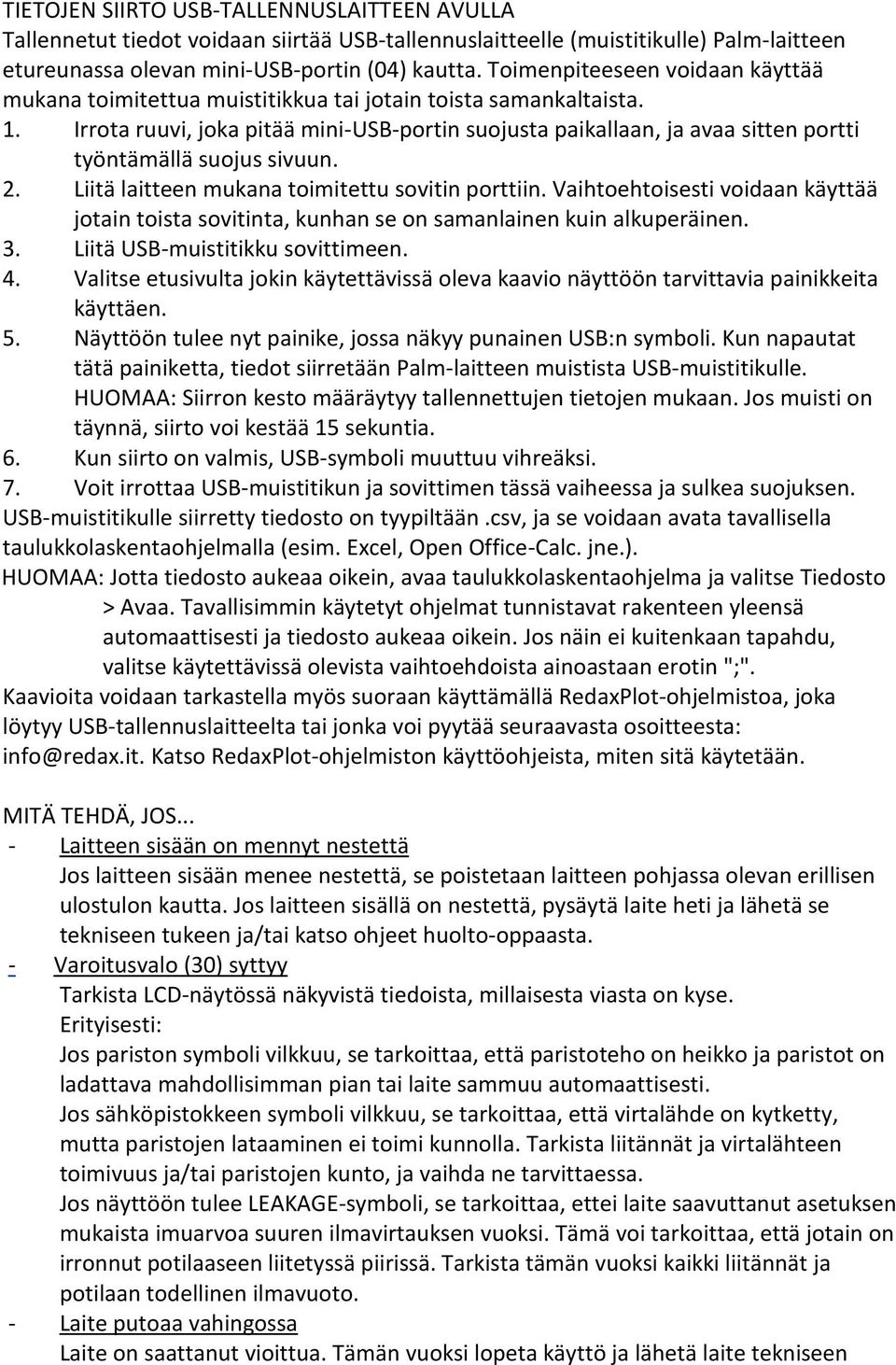 Irrota ruuvi, joka pitää mini-usb-portin suojusta paikallaan, ja avaa sitten portti työntämällä suojus sivuun. 2. Liitä laitteen mukana toimitettu sovitin porttiin.