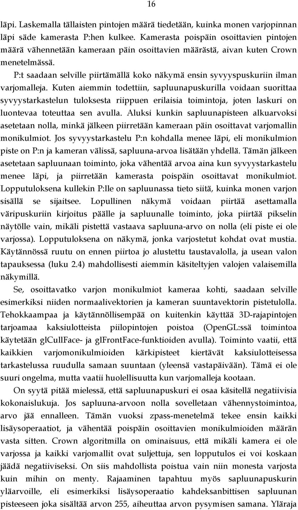 P:t saadaan selville piirtämällä koko näkymä ensin syvyyspuskuriin ilman varjomalleja.