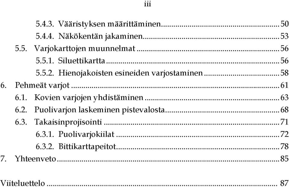 1. Kovien varjojen yhdistäminen... 63 6.2. Puolivarjon laskeminen pistevalosta... 68 6.3. Takaisinprojisointi.