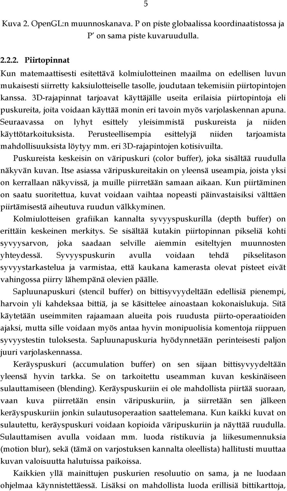 Seuraavassa on lyhyt esittely yleisimmistä puskureista ja niiden käyttötarkoituksista. Perusteellisempia esittelyjä niiden tarjoamista mahdollisuuksista löytyy mm. eri 3D-rajapintojen kotisivuilta.