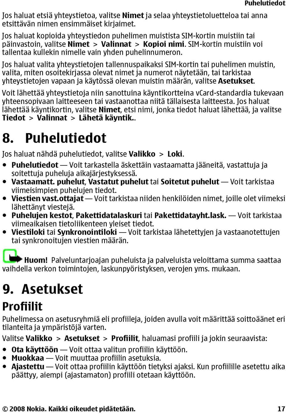SIM-kortin muistiin voi tallentaa kullekin nimelle vain yhden puhelinnumeron.