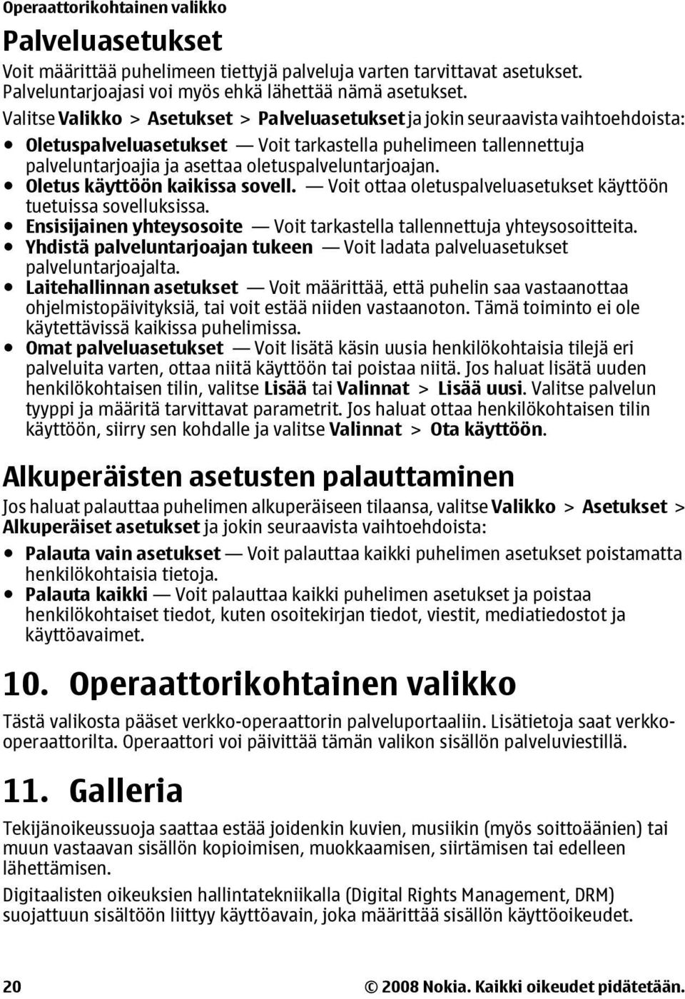 oletuspalveluntarjoajan. Oletus käyttöön kaikissa sovell. Voit ottaa oletuspalveluasetukset käyttöön tuetuissa sovelluksissa. Ensisijainen yhteysosoite Voit tarkastella tallennettuja yhteysosoitteita.