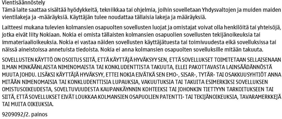 Laitteesi mukana tulevien kolmansien osapuolten sovellusten luojat ja omistajat voivat olla henkilöitä tai yhteisöjä, jotka eivät liity Nokiaan.