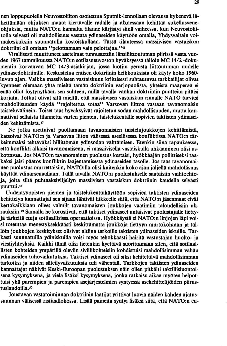 Tässä tilanteessa massiivisen vastaiskun doktriini oli omiaan "pelottamaan vain pelottajaa.