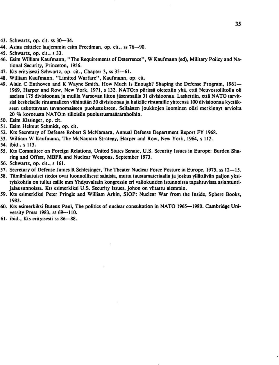 William Kaufmann, "Limited Warfare", Kaufmann, op. ei!. 49. Alain C Enthoven and K Wayne Smith, How Much Is Enough? Shaping the Defense Program, 1961-1969, Harper and Row, New York, 1971, s 132.