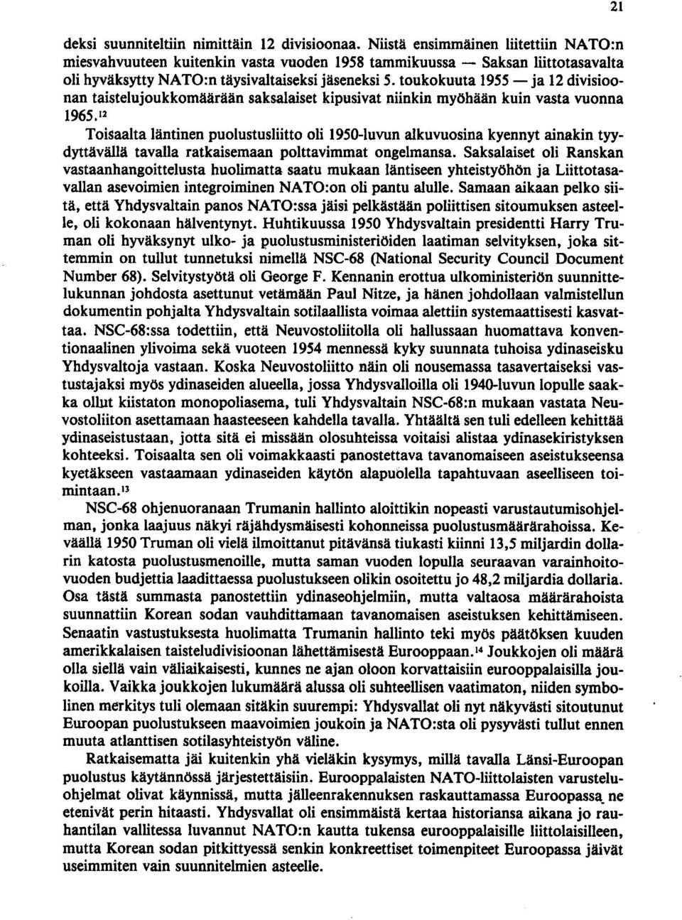 toukokuuta 1955 - ja 12 divisioonan taistelujoukkomäärään saksalaiset kipusivat niinkin myöhään kuin vasta vuonna 1965.