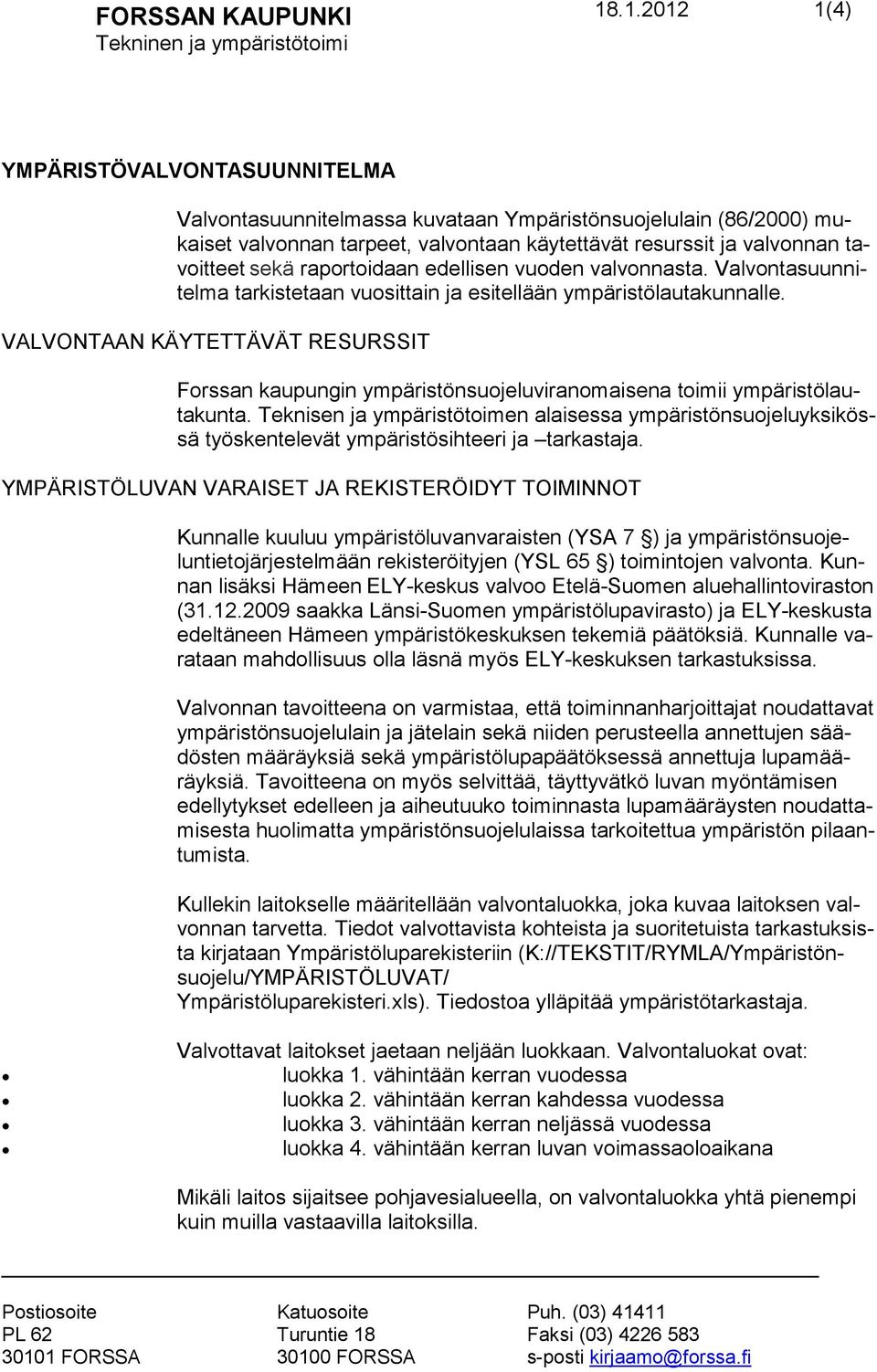 VALVONTAAN KÄYTETTÄVÄT RESURSSIT Forssan kaupungin ympäristönsuojeluviranomaisena toimii ympäristölautakunta.