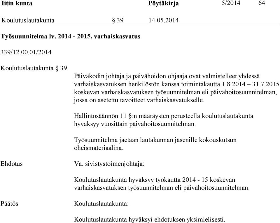 2015 koskevan varhaiskasvatuksen työsuunnitelman eli päivähoitosuunnitelman, jossa on asetettu tavoitteet varhaiskasvatukselle.