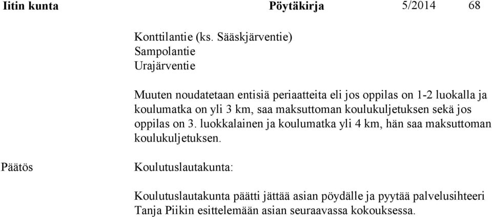 ja koulumatka on yli 3 km, saa maksuttoman koulukuljetuksen sekä jos oppilas on 3.