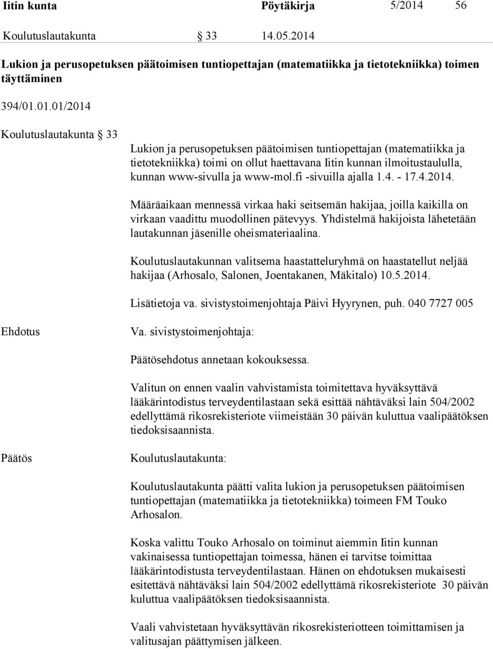 Lukion ja perusopetuksen päätoimisen tuntiopettajan (matematiikka ja tietotekniikka) toimen täyttäminen 394/01.