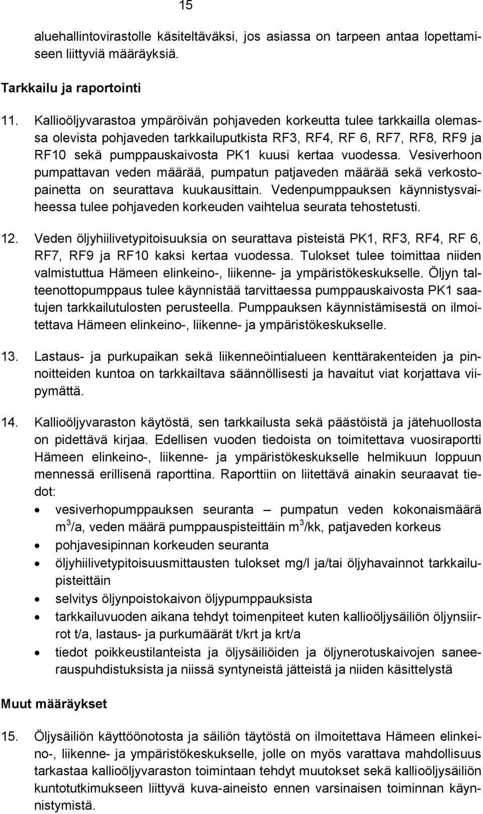 vuodessa. Vesiverhoon pumpattavan veden määrää, pumpatun patjaveden määrää sekä verkostopainetta on seurattava kuukausittain.