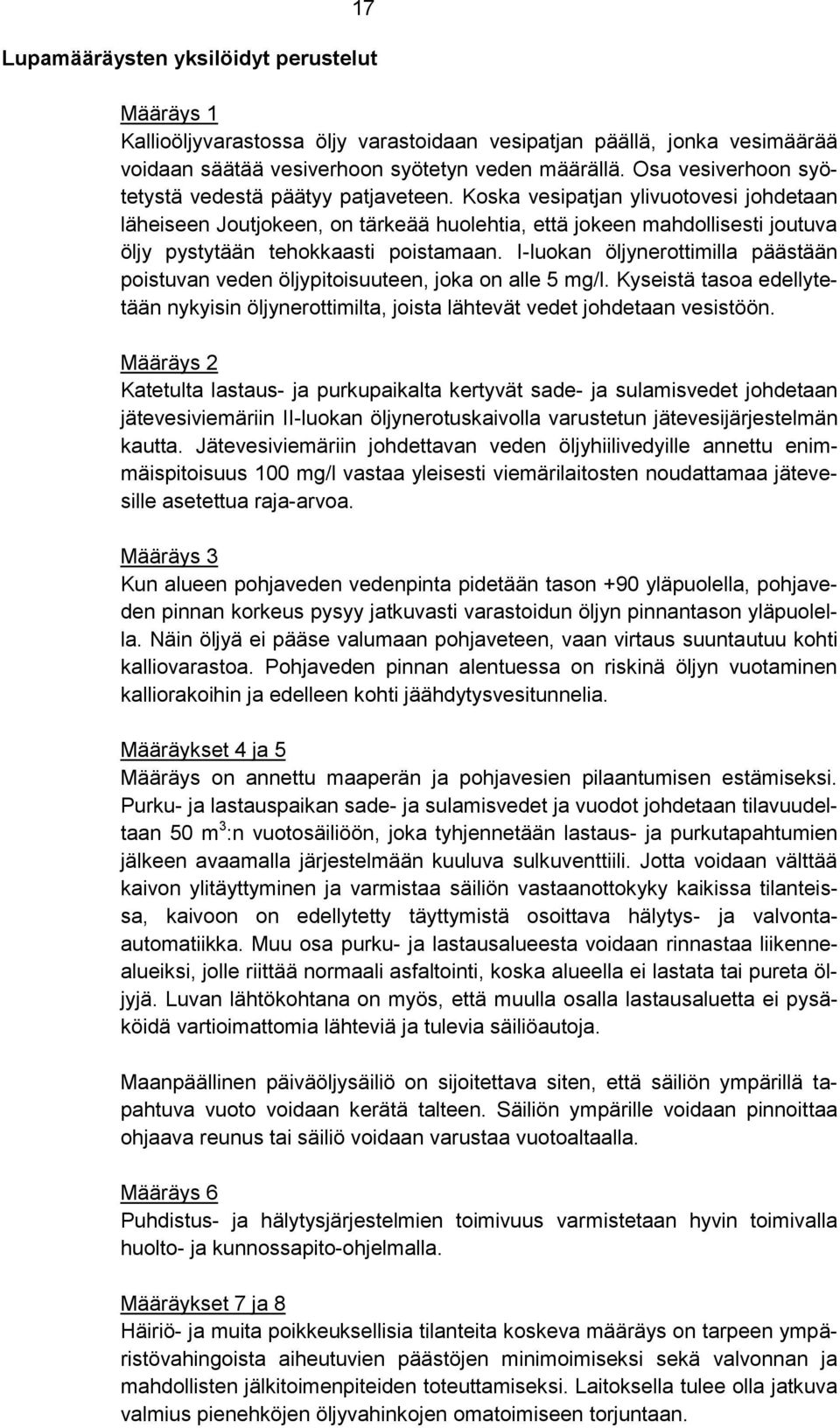 Koska vesipatjan ylivuotovesi johdetaan läheiseen Joutjokeen, on tärkeää huolehtia, että jokeen mahdollisesti joutuva öljy pystytään tehokkaasti poistamaan.