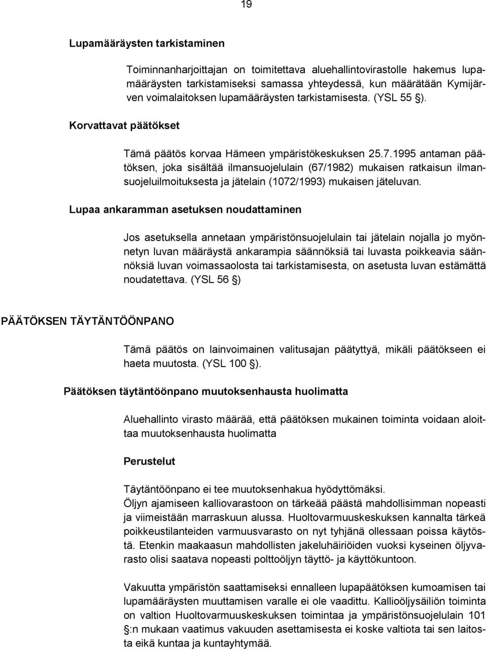 1995 antaman päätöksen, joka sisältää ilmansuojelulain (67/1982) mukaisen ratkaisun ilmansuojeluilmoituksesta ja jätelain (1072/1993) mukaisen jäteluvan.