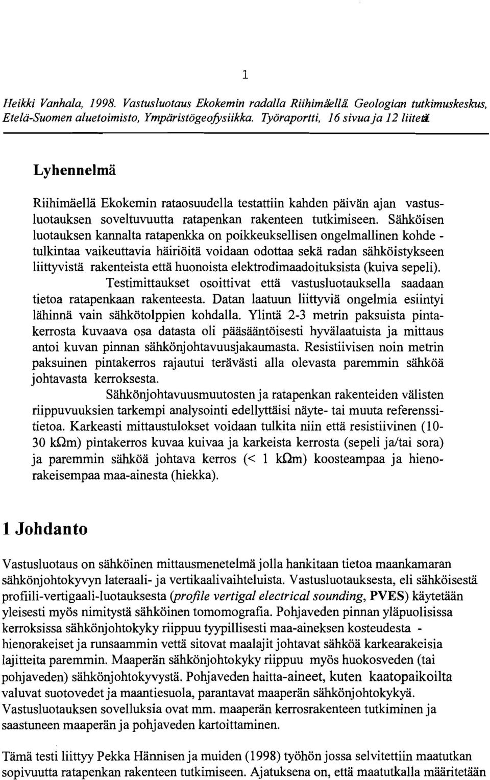 Sähköisen luotauksen kannalta ratapenkka on poikkeuksellisen ongelmallinen kohde - tulkintaa vaikeuttavia häiriöitä voidaan odottaa sekä radan sähköistykseen liittyvistä rakenteista että huonoista