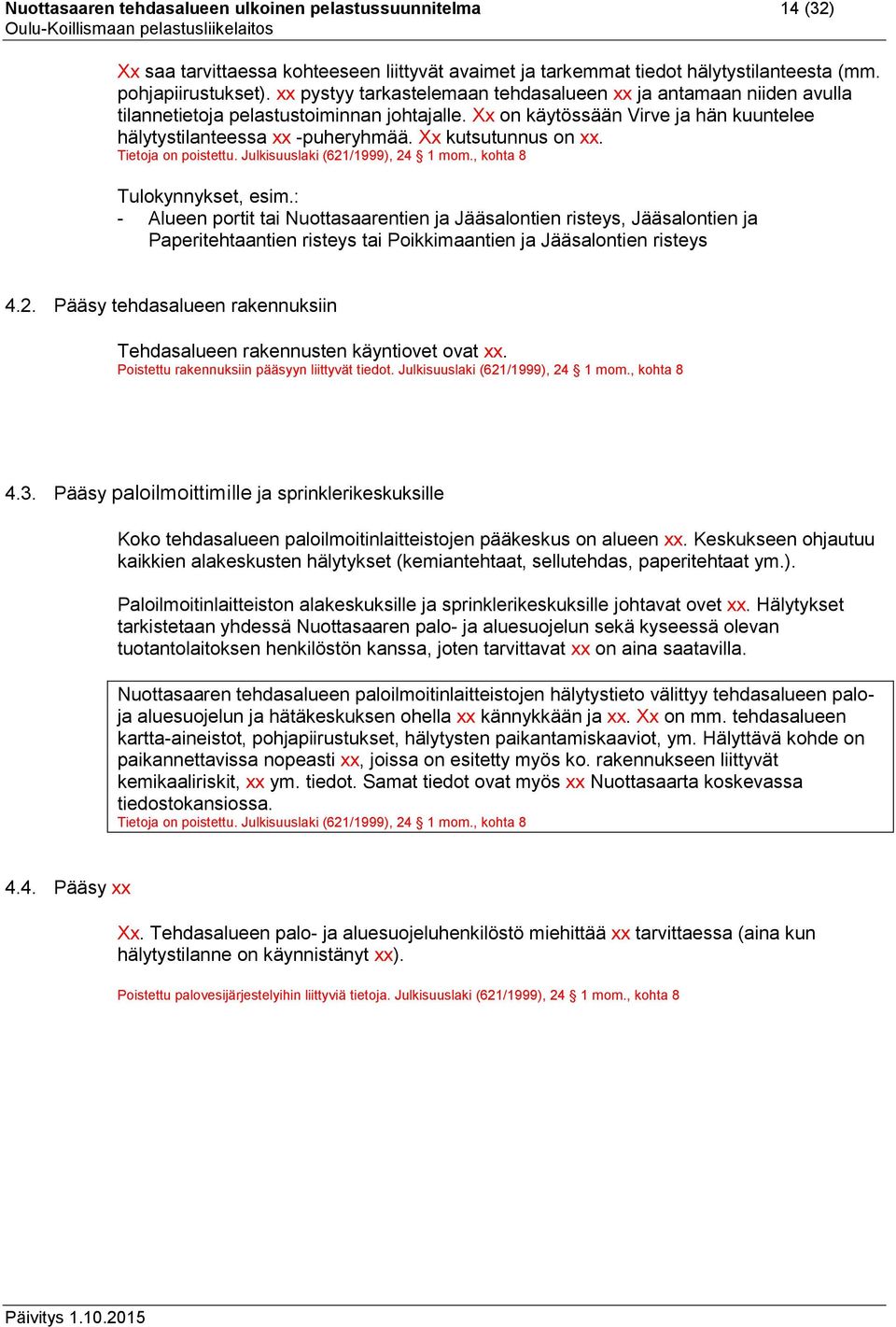 Tulokynnykset, esim.: - Alueen portit tai Nuottasaarentien ja Jääsalontien risteys, Jääsalontien ja Paperitehtaantien risteys tai Poikkimaantien ja Jääsalontien risteys 4.2.