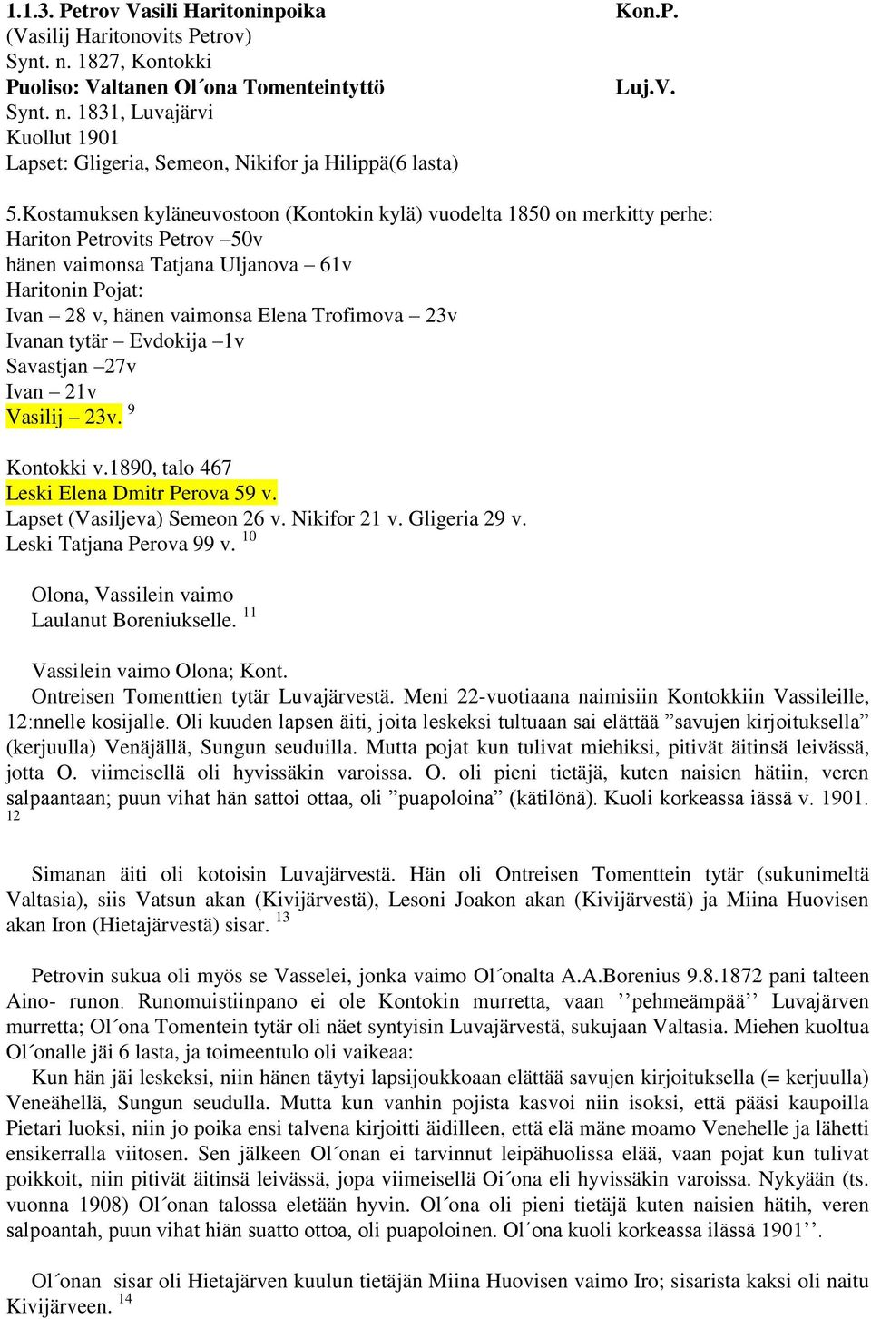 11 Vassilein vaimo Olona; Kont. Ontreisen Tomenttien tytär Luvajärvestä. Meni 22-vuotiaana naimisiin Kontokkiin Vassileille, 12:nnelle kosijalle.