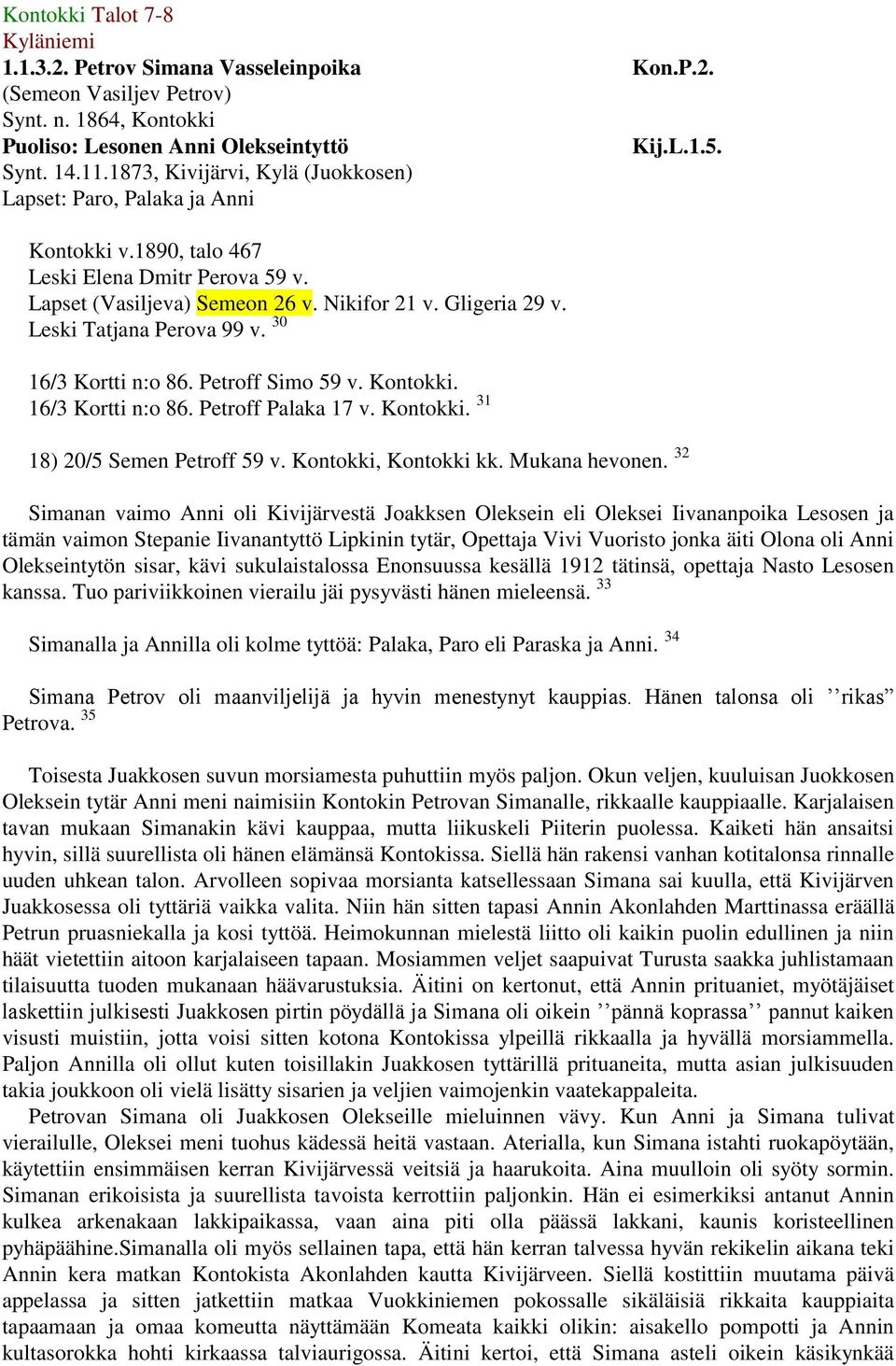 Leski Tatjana Perova 99 v. 30 16/3 Kortti n:o 86. Petroff Simo 59 v. Kontokki. 16/3 Kortti n:o 86. Petroff Palaka 17 v. Kontokki. 31 18) 20/5 Semen Petroff 59 v. Kontokki, Kontokki kk. Mukana hevonen.