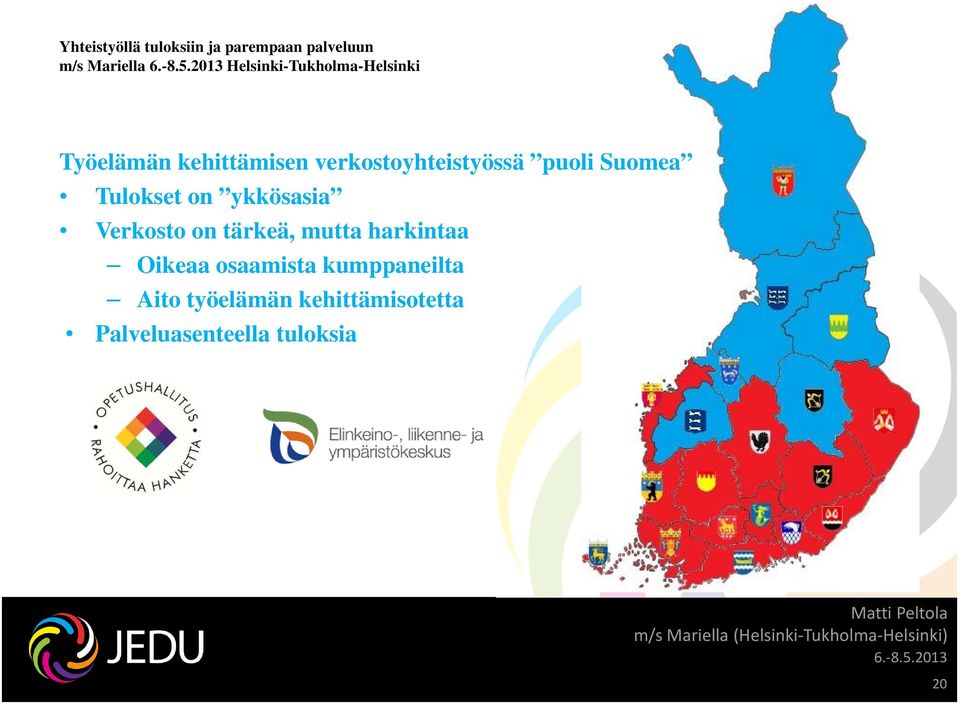 mutta harkintaa Oikeaa osaamista kumppaneilta Aito