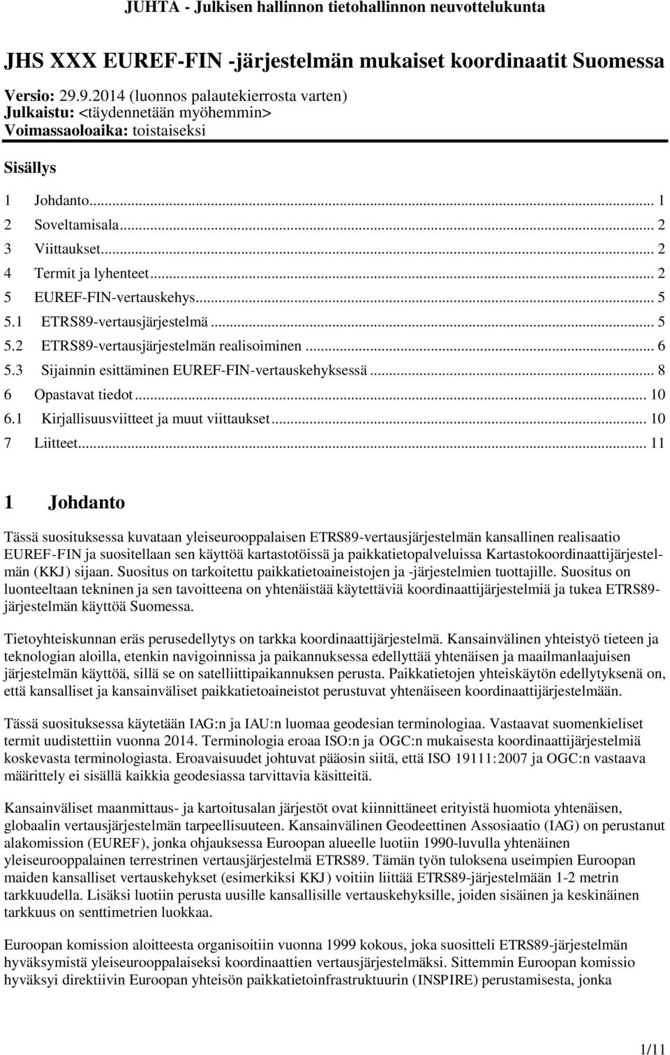 3 Sijainnin esittäminen EUREF-FIN-vertauskehyksessä... 8 6 Opastavat tiedot... 10 6.1 Kirjallisuusviitteet ja muut viittaukset... 10 7 Liitteet.