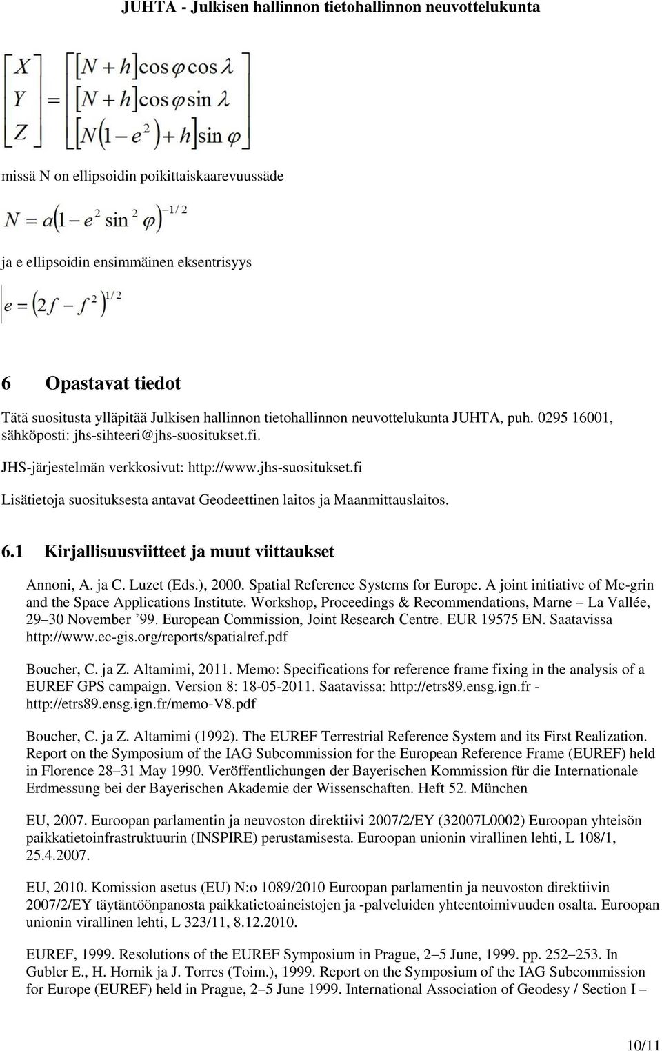 1 Kirjallisuusviitteet ja muut viittaukset Annoni, A. ja C. Luzet (Eds.), 2000. Spatial Reference Systems for Europe. A joint initiative of Me-grin and the Space Applications Institute.