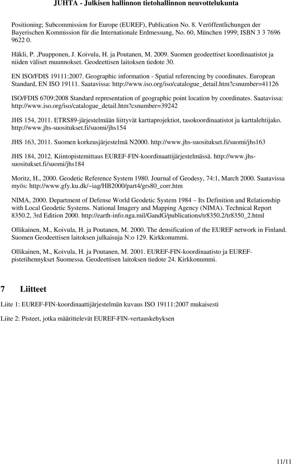 Geographic information - Spatial referencing by coordinates. European Standard, EN ISO 19111. Saatavissa: http://www.iso.org/iso/catalogue_detail.htm?