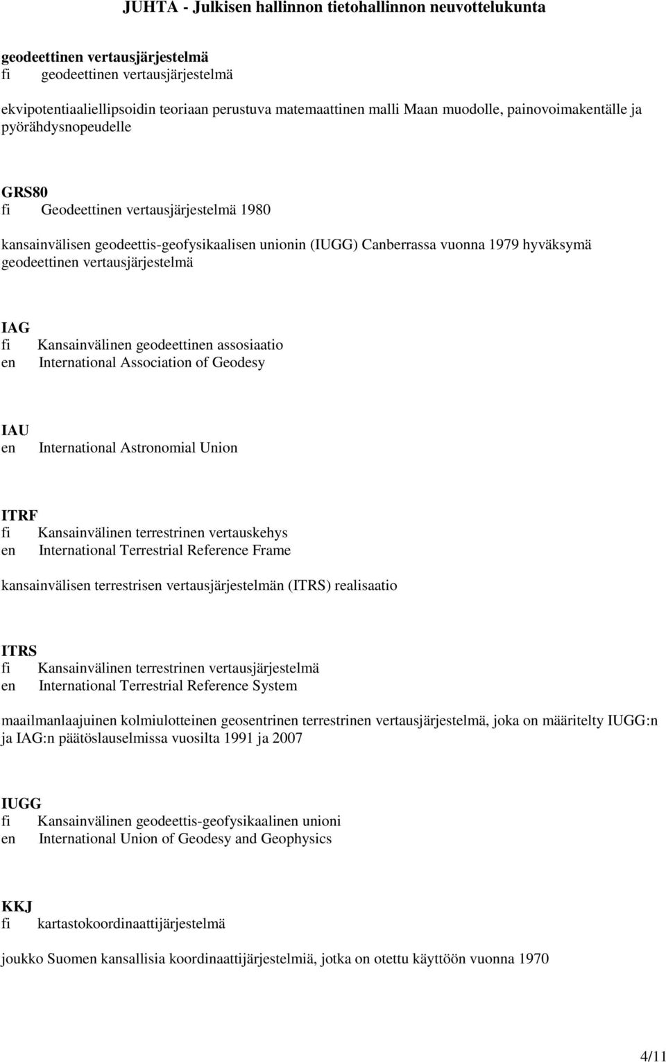 assosiaatio International Association of Geodesy IAU en International Astronomial Union ITRF fi Kansainvälinen terrestrinen vertauskehys en International Terrestrial Reference Frame kansainvälisen