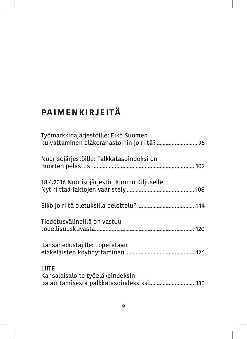 2016 Nuorisojärjestöt Kimmo Kiljuselle: Nyt riittää faktojen vääristely... 108 Eikö jo riitä oletuksilla pelottelu?