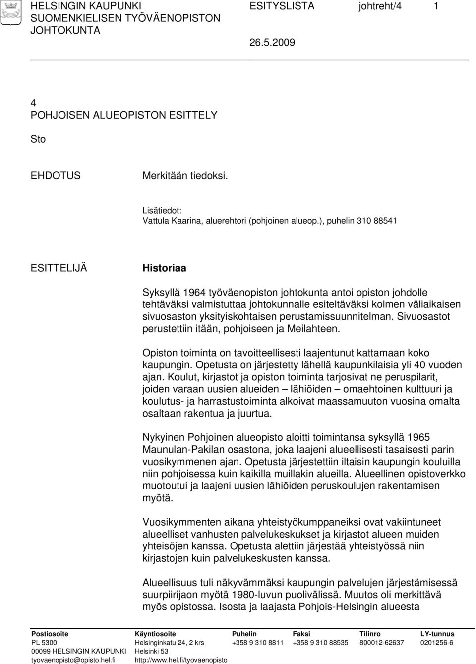 yksityiskohtaisen perustamissuunnitelman. Sivuosastot perustettiin itään, pohjoiseen ja Meilahteen. Opiston toiminta on tavoitteellisesti laajentunut kattamaan koko kaupungin.