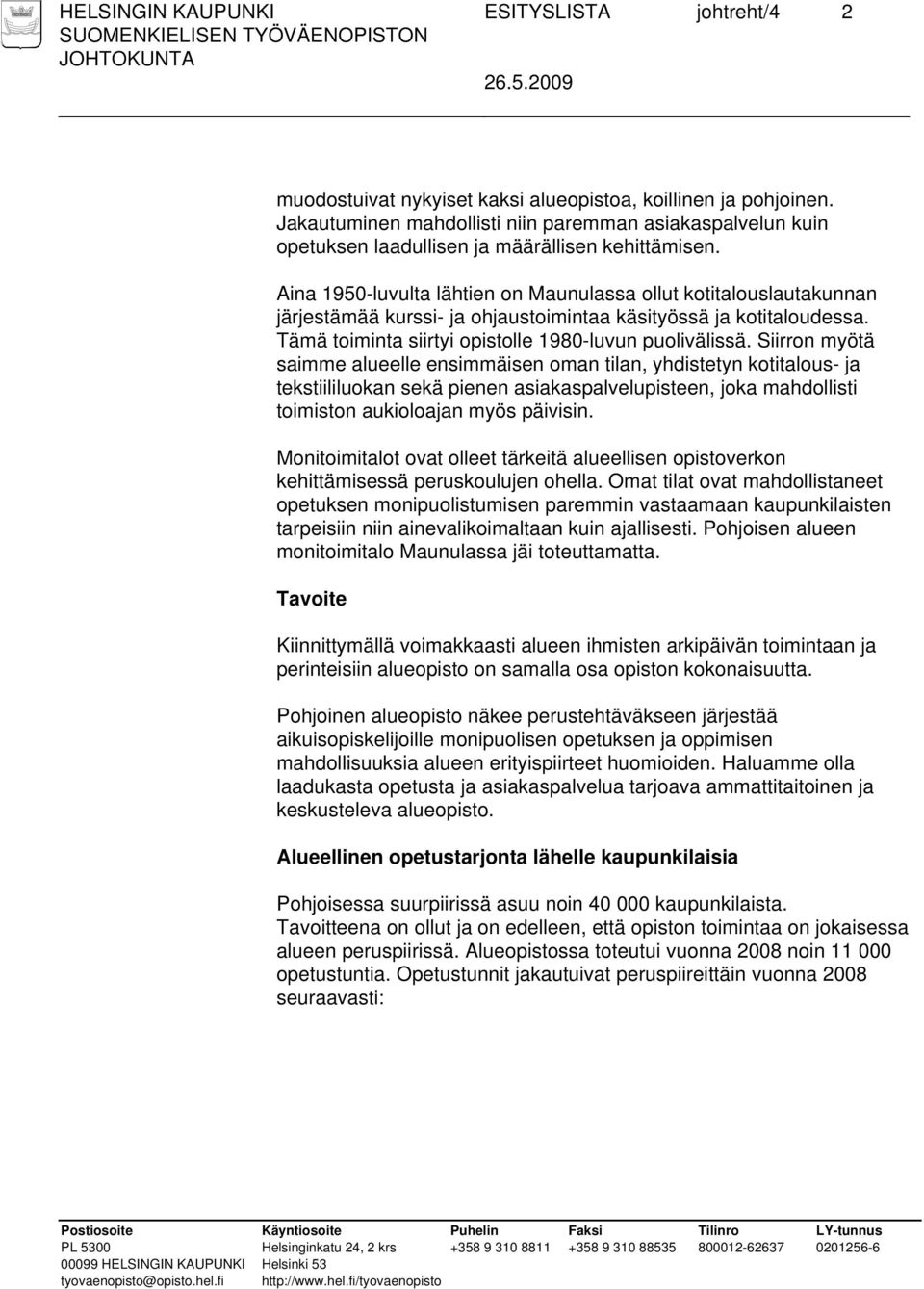 Aina 1950-luvulta lähtien on Maunulassa ollut kotitalouslautakunnan järjestämää kurssi- ja ohjaustoimintaa käsityössä ja kotitaloudessa. Tämä toiminta siirtyi opistolle 1980-luvun puolivälissä.