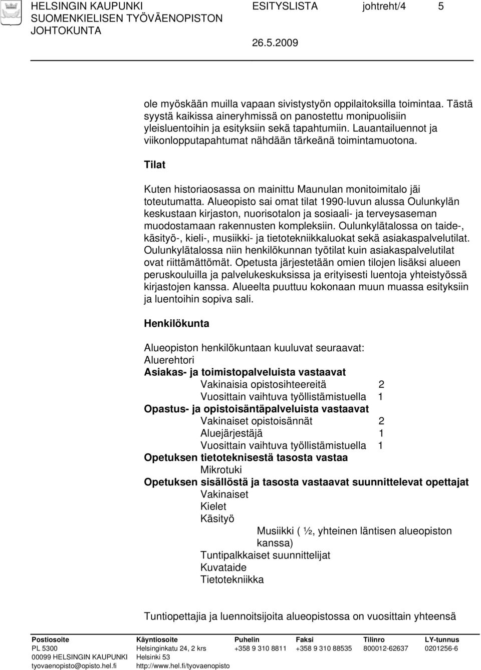 Tilat Kuten historiaosassa on mainittu Maunulan monitoimitalo jäi toteutumatta.