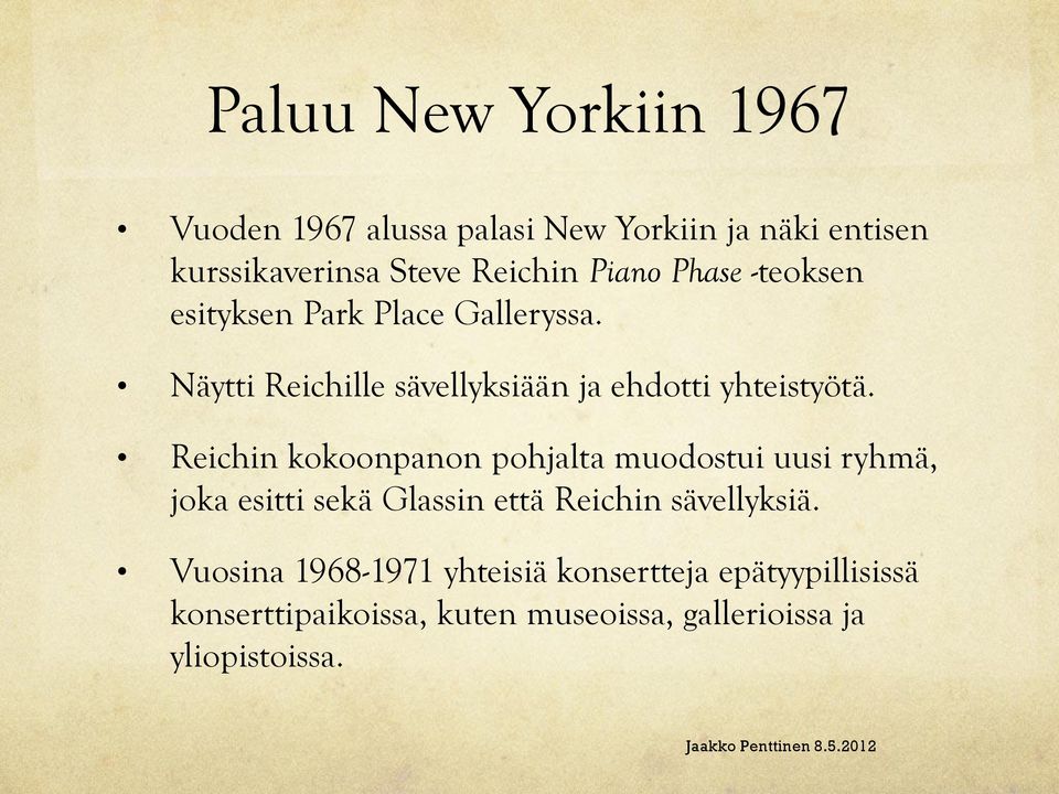 Reichin kokoonpanon pohjalta muodostui uusi ryhmä, joka esitti sekä Glassin että Reichin sävellyksiä.