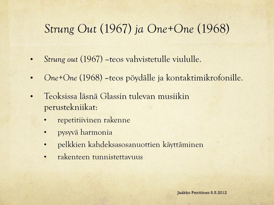 Teoksissa läsnä Glassin tulevan musiikin perustekniikat: repetitiivinen