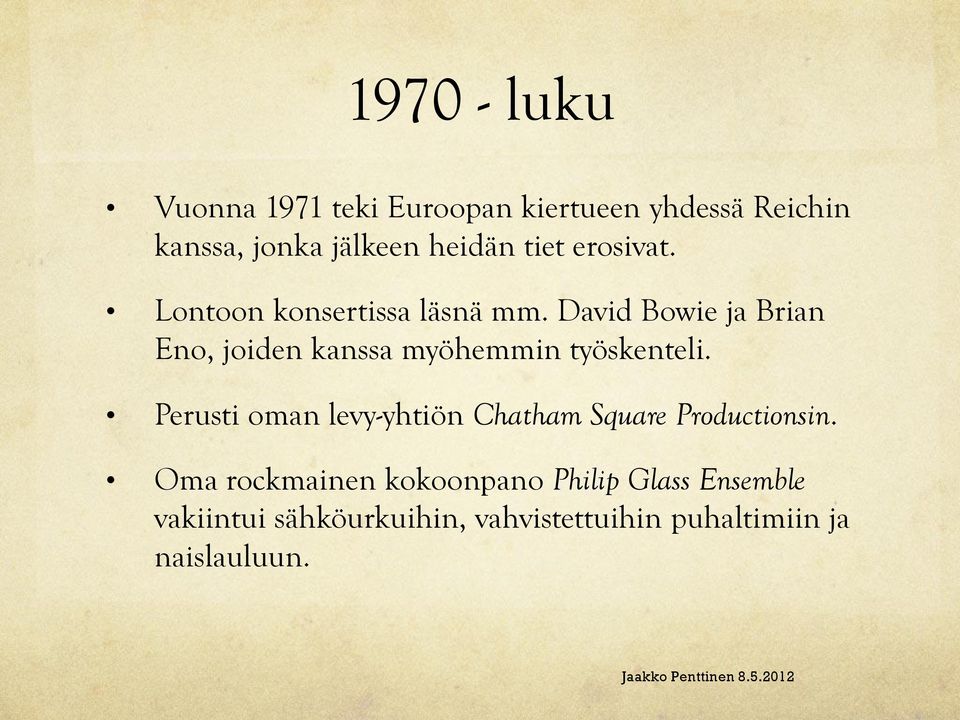 David Bowie ja Brian Eno, joiden kanssa myöhemmin työskenteli.