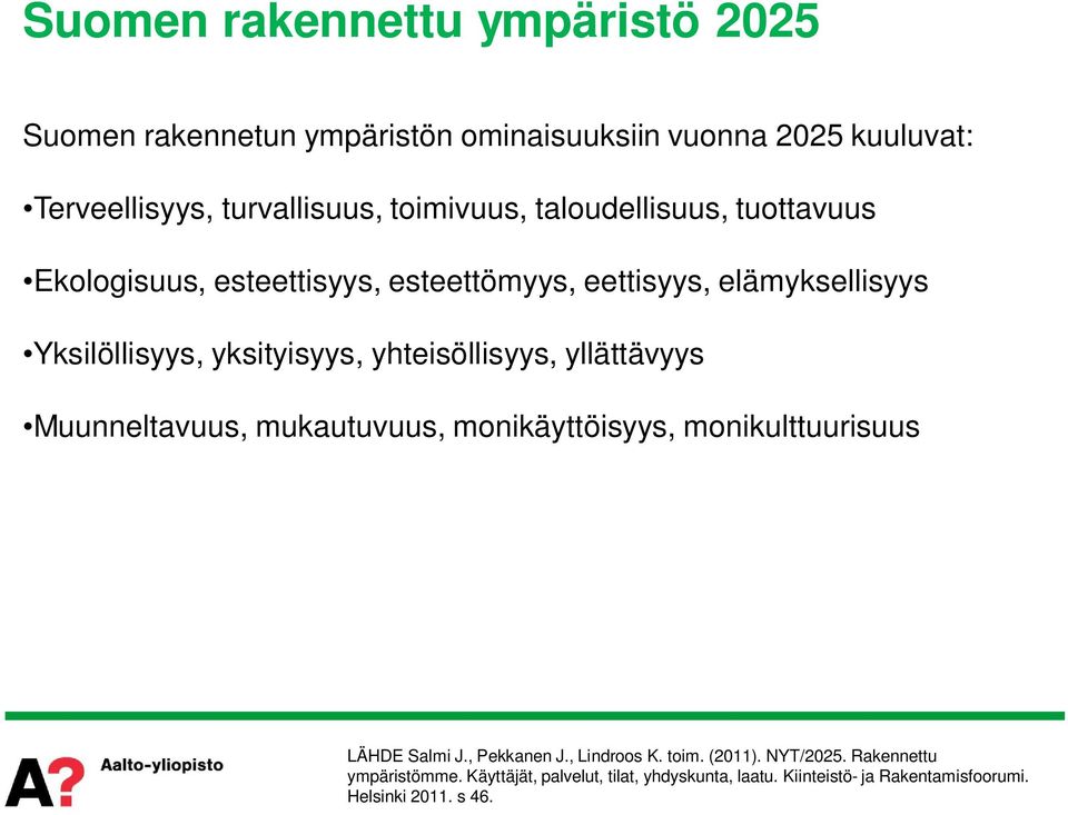 yhteisöllisyys, yllättävyys Muunneltavuus, mukautuvuus, monikäyttöisyys, monikulttuurisuus LÄHDE Salmi J., Pekkanen J., Lindroos K.