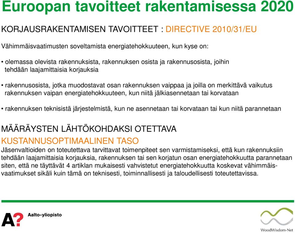 energiatehokkuuteen, kun niitä jälkiasennetaan tai korvataan rakennuksen teknisistä järjestelmistä, kun ne asennetaan tai korvataan tai kun niitä parannetaan MÄÄRÄYSTEN LÄHTÖKOHDAKSI OTETTAVA