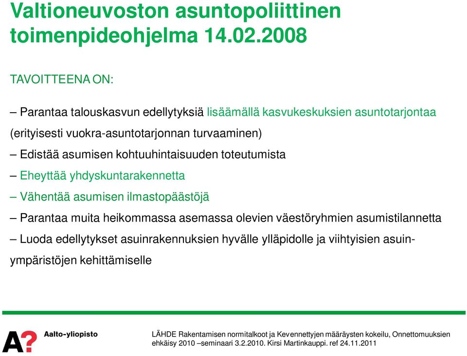 asumisen kohtuuhintaisuuden toteutumista Eheyttää yhdyskuntarakennetta Vähentää asumisen ilmastopäästöjä Parantaa muita heikommassa asemassa olevien väestöryhmien