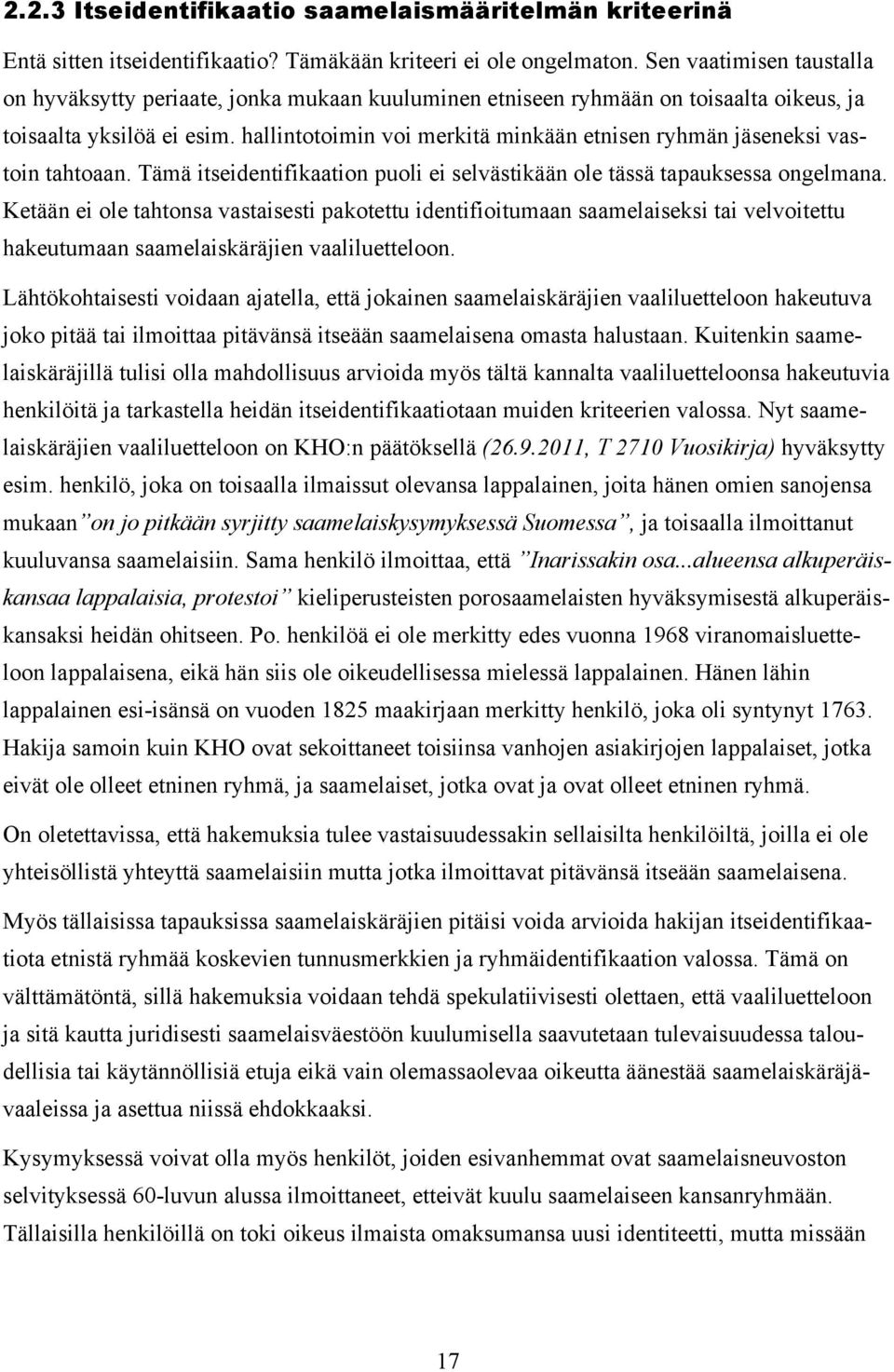 hallintotoimin voi merkitä minkään etnisen ryhmän jäseneksi vastoin tahtoaan. Tämä itseidentifikaation puoli ei selvästikään ole tässä tapauksessa ongelmana.