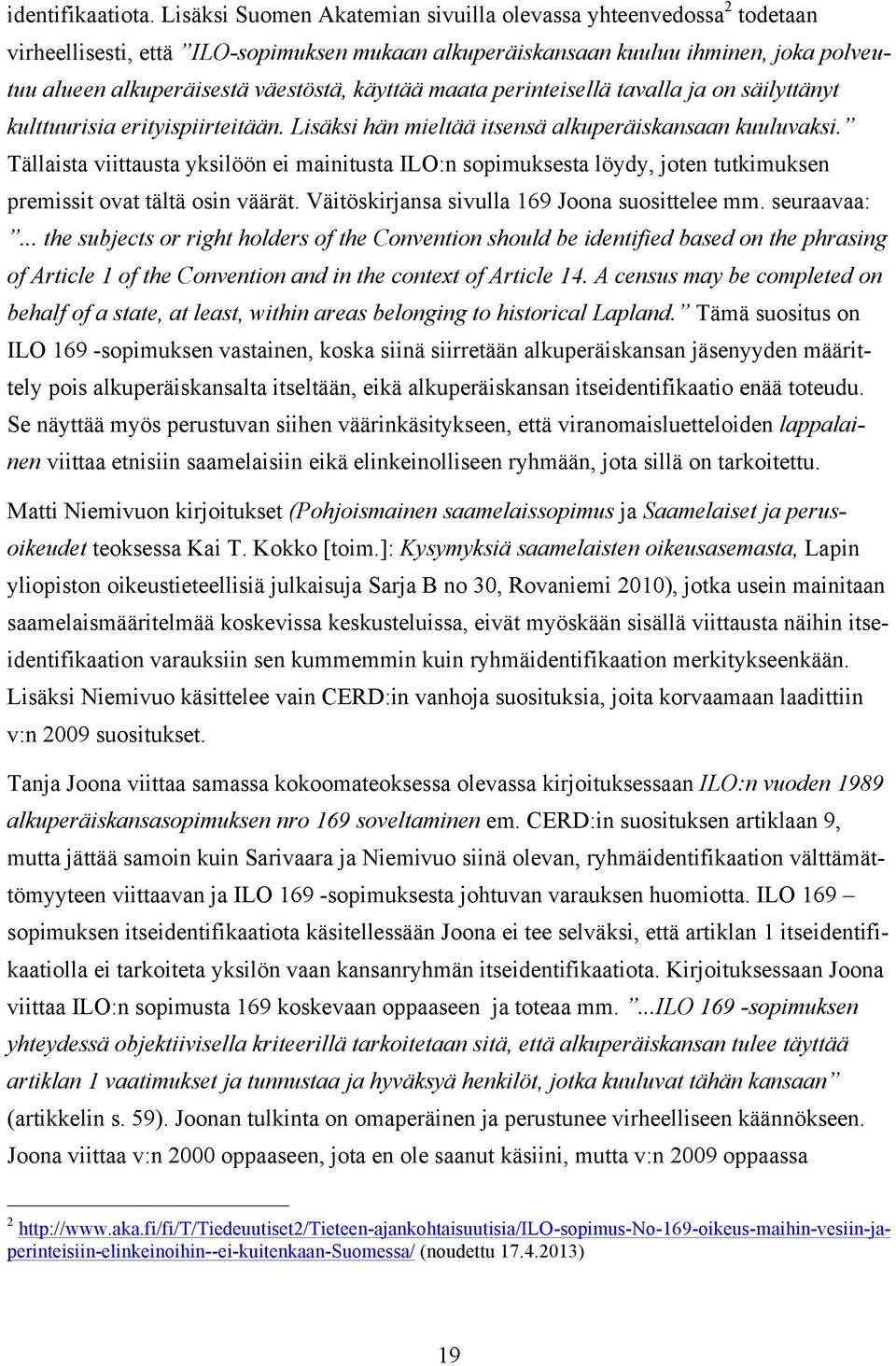 käyttää maata perinteisellä tavalla ja on säilyttänyt kulttuurisia erityispiirteitään. Lisäksi hän mieltää itsensä alkuperäiskansaan kuuluvaksi.