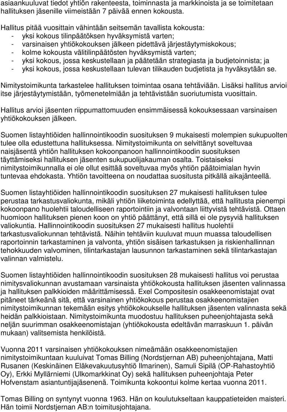 kokousta välitilinpäätösten hyväksymistä varten; - yksi kokous, jossa keskustellaan ja päätetään strategiasta ja budjetoinnista; ja - yksi kokous, jossa keskustellaan tulevan tilikauden budjetista ja
